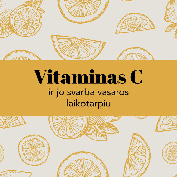 Vitaminas C ir jo svarba vasaros laikotarpiu